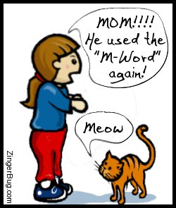 Click to get the codes for this image. This funny cartoon shows a little girl pointing at a meowing kitten. The girl is saying: Mom!!! He used the M-Word again!