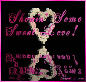 Click to get the codes for this image. This beautiful graphic shows a 3D moving gold heart, with waving 3-dimensional pink letters reading: Showin' some Sweet Love! The whole animation is reflected in an animated pool.