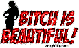 Show some attitude! Click to get MySpace comments with attitude. This comment reads: Bitch is Beautiful!