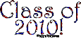 Click here to browse our collection of Class Of... MySpace comments and glitter graphics. Show some class spirit with glitter graphics for each graduating class. This glitter text reads: Class of 2010!