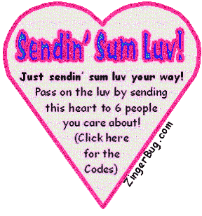 Click to get the codes for this image. Sendin' Sum Luv! Just sendin' sum luv your way! Pass on the luv by sending this heart to 6 people you care about!