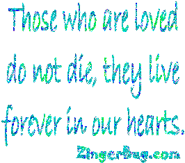 Click to get the codes for this image. Those Who Are Loved Do Not Die, Sympathy  Memorial Free Image, Glitter Graphic, Greeting or Meme for any Facebook, Twitter or any blog.