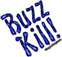 Click to get animated GIF glitter graphics of the phrase Buzz Kill!