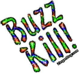 Click to get the codes for this image. Buzz Kill Multi Colored Glitter Text, Buzz Kill Free Image, Glitter Graphic, Greeting or Meme for Facebook, Twitter or any forum or blog.