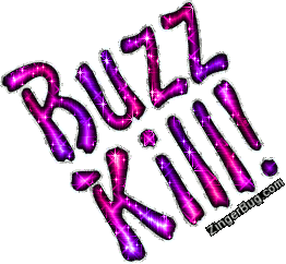 Click to get the codes for this image. Buzz Kill Pink Purple Glitter Text, Buzz Kill Free Image, Glitter Graphic, Greeting or Meme for Facebook, Twitter or any forum or blog.
