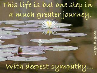 Click to get the codes for this image. This life is but one step in a much greater journey. With deepest sympathy...