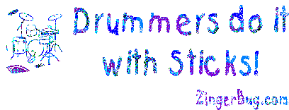 Click to get the codes for this image. Drummers Do It With Sticks Joke, Music Comments, Funny Stuff  Jokes Free Image, Glitter Graphic, Greeting or Meme for Facebook, Twitter or any blog.