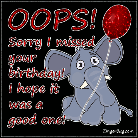 Click to get the codes for this image. Elephant Sorry I Missed Your Birthday, Happy Birthday, Happy Birthday, Belated Birthday Free Image, Glitter Graphic, Greeting or Meme for Facebook, Twitter or any forum or blog.