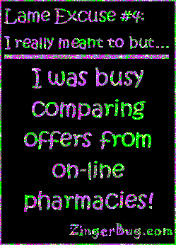 Click to get the codes for this image. This funny glitter graphic reads: Lame Excuse Number 4 I really meant to, but... I was busy comparing offers from on-line pharmacies!
