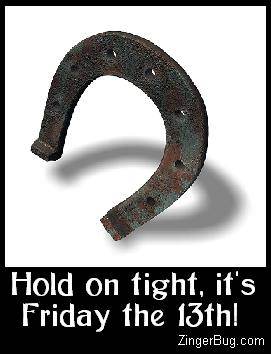 Click to get the codes for this image. Photo of a horse shoe. Comment reads: Hold on tight, it's Friday the 13th!