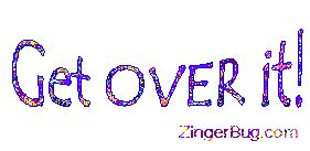 Click to get animated GIF glitter graphics of the phrase Get Over It!