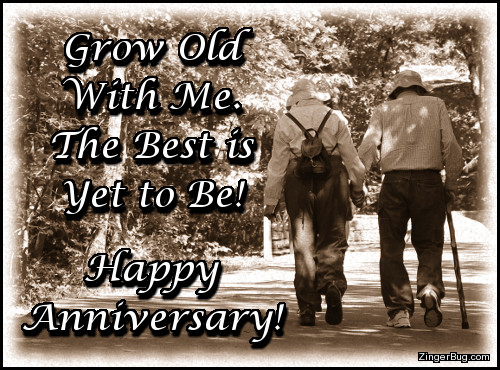 Click to get the codes for this image. This greeting features a sepia tone photo of an elderly couple holding hands. The comment reads: Grow Old With Me The best is Yet to Be. Happy Anniversary!