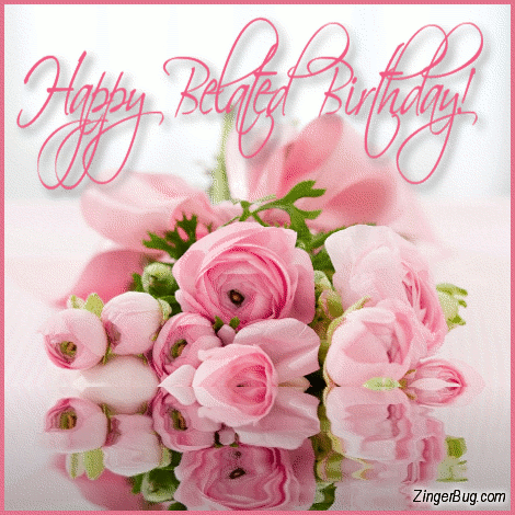 Click to get the codes for this image. Happy Belated Birthday Pink Reflecting Bouquet, Happy Birthday, Happy Birthday, Belated Birthday Free Image, Glitter Graphic, Greeting or Meme for Facebook, Twitter or any forum or blog.