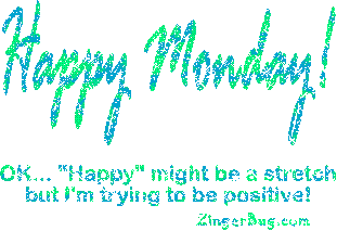 Click to get the codes for this image. Glitter Graphic reading: Happy Monday! OK... Happy might be a stretch, but I'm trying to be positive!