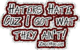 Click to get the codes for this image. Glitter graphic reading: Haters Hate Cuz I Got wat They Ain't
