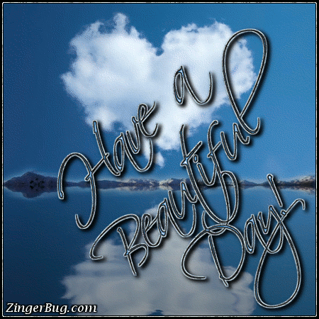Click to get the codes for this image. Have A Beautiful Day Heart Shaped Cloud Reflection, Have a Great Day Glitter Graphic, Comment, Meme, GIF or Greeting