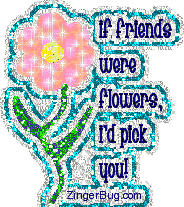 Click to get the codes for this image. If Friends Were Flowers, I'd Pick You Glitter Graphic, Friendship, Flowers, Friendship Day Free Image, Glitter Graphic, Greeting or Meme for Facebook, Twitter or any forum or blog.