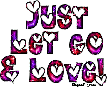 Click to get the codes for this image. Just Let Go And Love Glitter Text With Hearts, Love and Romance, Quotes  Sayings Glitter Graphic, Comment, Meme, GIF or Greeting