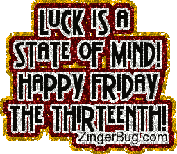 Click to get the codes for this image. This glitter graphic reads: Luck is a state of Mind! Happy Friday the Thirteenth!