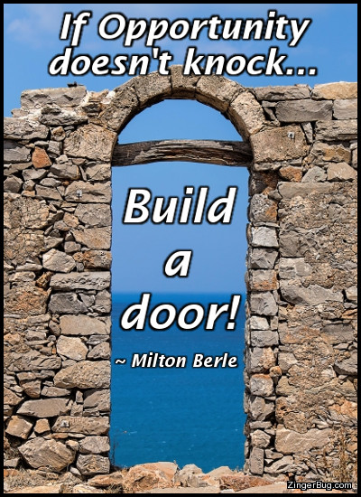 Click to get the codes for this image. This meme features a photograph of a rock wall with an opening resembling a door. The quote by Milton Berle reads: If opportunity doesn't knock, build a door!