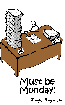 Click to get the codes for this image. Funny cartoon of a stick figure at a desk with a HUGE pile of stuff in the in box and nothing in the out box. Comment reads: Must be Monday!