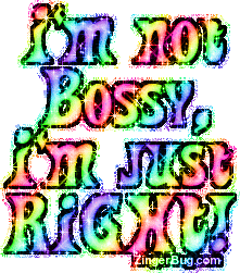 Click to get the codes for this image. Glitter Graphic reading: I'm not bossy, I'm just right!