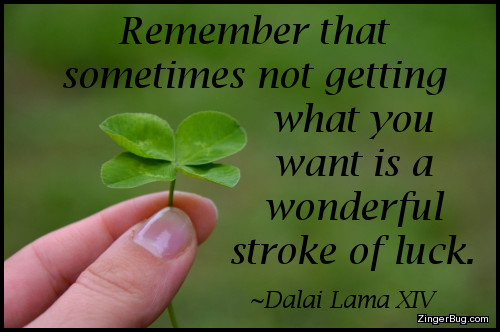 Click to get the codes for this image. This inspirational image features a close up photo of someone holding a four leaf clover. The caption is a Quote by Dalai Lama XIV and reads: Remember that sometimes not getting what you want is a wonderful stroke of luck.