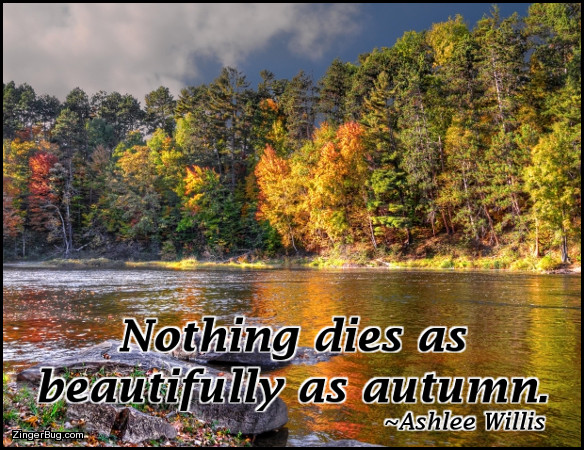 Click to get the codes for this image. Nothing Dies As Beautifully As Autumn Ashlee Willis Quote, Quotes  Sayings, Autumn  Fall Glitter Graphic, Comment, Meme, GIF or Greeting