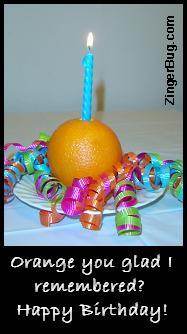 Click to get the codes for this image. Orange You Glad I Remembered Your Birthday?, Funny Birthday Greetings, Birthday Food not cake, Happy Birthday Free Image, Glitter Graphic, Greeting or Meme for Facebook, Twitter or any forum or blog.