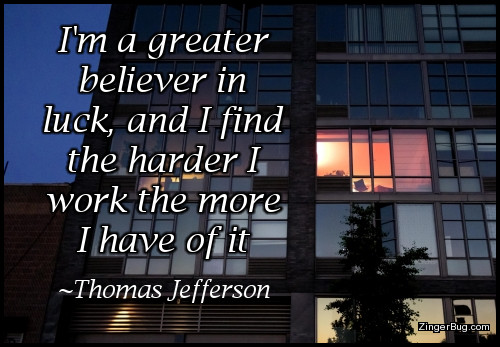 Click to get the codes for this image. This graphic features a photograph of a building at night, with all of the lights dark except in one room where there appears to be a person working. The caption is by Thomas Jefferson and it reads: I am a great believer in luck, and I find that the harder I work the more I have of it.