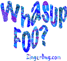 Click to get the codes for this image. Whasup Foo? Glitter Graphic, Hi Hello Aloha Wassup etc Free Image, Glitter Graphic, Greeting or Meme for any Facebook, Twitter or any blog.