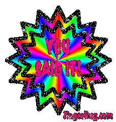 Click to get the codes for this image. You Said It Rainbow Starburst, You Said It Free Image, Glitter Graphic, Greeting or Meme for Facebook, Twitter or any forum or blog.