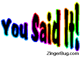 Click to get the codes for this image. You said it Rainbow Wagging Text, Patriotic, You Said It Free Image, Glitter Graphic, Greeting or Meme for Facebook, Twitter or any forum or blog.