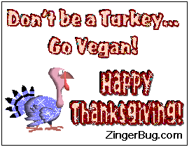 Click to get the codes for this image. This cute glitter graphic shows a turkey with the commeht: Don't be a Turkey... Go Vegan! Happy Thanksgiving!