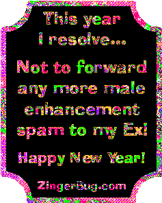 Click to get the codes for this image. Funny New Year's Resolution glitter graphic reading: This year I resolve not to forward any more male enhancement spam to my Ex! Happy New Year!