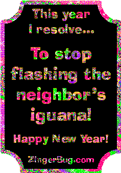 Click to get the codes for this image. Funny New Year's Resolution glitter graphic reading: This year I resolve to stop flashing the neighbor's iguana! Happy New Year!