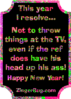 Click to get the codes for this image. Funny New Year's Resolution glitter graphic reading: This year I resolve not to throw things at the TV, even if the ref does have his head up his ass! Happy New Year.
