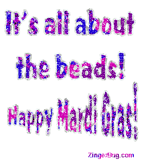 Click to get the codes for this image. It's All About the Beads! Happy Mardi Gras!, Mardi Gras Free Image, Glitter Graphic, Greeting or Meme for Facebook, Twitter or any forum or blog.
