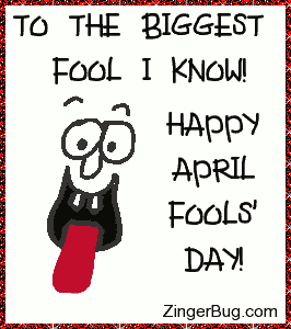 Click to get the codes for this image. Cute glitter graphic of a face with googly eyes and a tongue that sticks in and out. The comment reads: To the Biggest Fool I Know! Happy April Fools' Day!