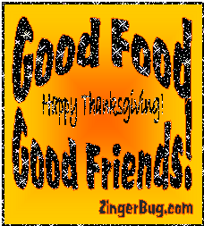 Click to get the codes for this image. Glitter graphic reading: Good Food, Good Friends! Happy Thanksgiving!