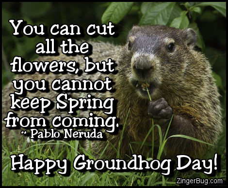 Click to get the codes for this image. Happy Groundhog Day Pablo Neruda Quote, Groundhog Day Glitter Graphic, Comment, Meme, GIF or Greeting