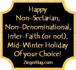 Click to get the codes for this image. Funny holiday glitter graphic reading: Happy Non-Sectarionan, Non-Denominational, Inter-Faith (or not), Mid-Winter Holiday of your Choice!