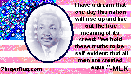Click to get the codes for this image. MLK Quote: I have a dream that one day this nation will rise up an dlive out the true meaning of its creed: We hold these truths to be self-evident: that all men are created equal
