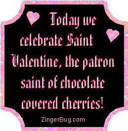 Click to get the codes for this image. Funny glitter graphic reading: Today we celebrate Saint Valentine, the patron saint of chocolate covered cherries!