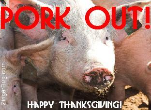 Click to get the codes for this image. Pork out Funny Thanksgiving comment, Thanksgiving Free Image, Glitter Graphic, Greeting or Meme for Facebook, Twitter or any forum or blog.