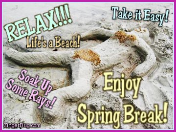 Click to get the codes for this image. This funny photo shows a sand-sculpture of a sunbather. The comments read: Relax!!! Life's a Beach! Take it Easy! Soak Up Some Rays! Enjoy Spring Break!