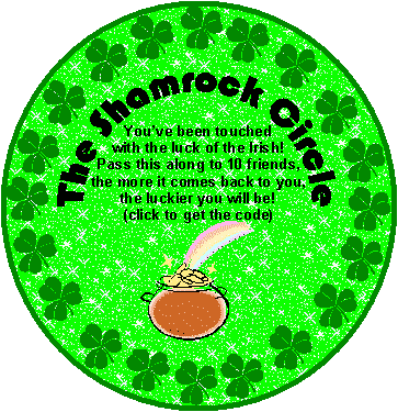 Click to get the codes for this image. This Saint Patrick's Day Chain Letter Glitter Graphic reads: The Shamrock Circle. You've been touched with the luck of the Irish! Pass this along to 10 friends, the more it comes back to you, the luckier you will be!